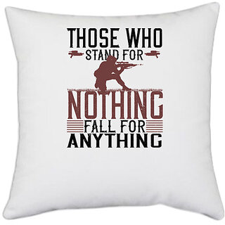                      UDNAG White Polyester 'Military | Those who stand for nothing fall for anything' Pillow Cover [16 Inch X 16 Inch]                                              
