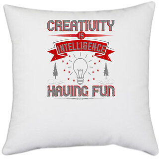                       UDNAG White Polyester 'Motivational | Creativity Is Intelligence Having Fun' Pillow Cover [16 Inch X 16 Inch]                                              