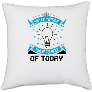                      UDNAG White Polyester 'Motivational | Dont Let Yesterday Take Up Too Much Of Today' Pillow Cover [16 Inch X 16 Inch]                                              