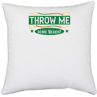                       UDNAG White Polyester 'Mardi Gras | Throw me some beads!' Pillow Cover [16 Inch X 16 Inch]                                              