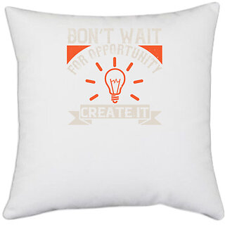                       UDNAG White Polyester 'Motivational | Dont wait for opportunity. Create it' Pillow Cover [16 Inch X 16 Inch]                                              