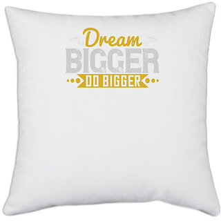                      UDNAG White Polyester 'Motivational | Dream bigger. Do bigger' Pillow Cover [16 Inch X 16 Inch]                                              