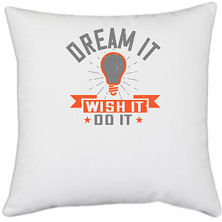                       UDNAG White Polyester 'Motivational | Dream it. Wish it. Do it' Pillow Cover [16 Inch X 16 Inch]                                              