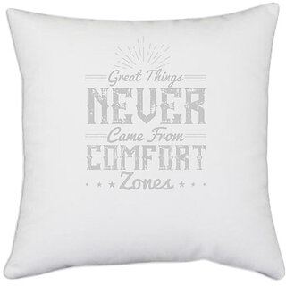                       UDNAG White Polyester 'Motivational | Great things never came from comfort zones' Pillow Cover [16 Inch X 16 Inch]                                              