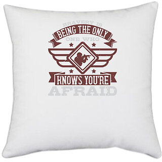                       UDNAG White Polyester 'Military | Bravery is being the only one who knows youre afraid' Pillow Cover [16 Inch X 16 Inch]                                              
