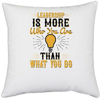                       UDNAG White Polyester 'Motivational | Leadership Is More Who You Are Than What You Do' Pillow Cover [16 Inch X 16 Inch]                                              