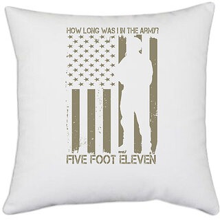                       UDNAG White Polyester 'Military | How long was I in the army .. Five foot eleven' Pillow Cover [16 Inch X 16 Inch]                                              