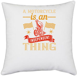                       UDNAG White Polyester 'Motor Cycle | A motorcycle is an independent thing 2' Pillow Cover [16 Inch X 16 Inch]                                              