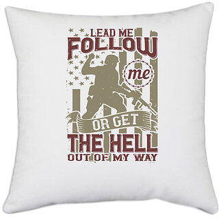                       UDNAG White Polyester 'Military | Lead me, follow me, or get the hell out of my way' Pillow Cover [16 Inch X 16 Inch]                                              