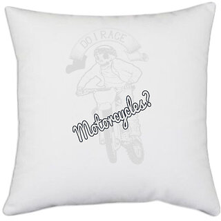                       UDNAG White Polyester 'Motor Cycle | Do i race motorcycle' Pillow Cover [16 Inch X 16 Inch]                                              