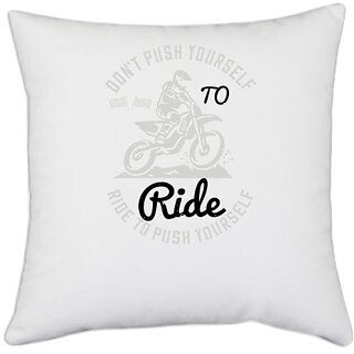                       UDNAG White Polyester 'Motor Cycle | Dont push yourself to ride, ride to push yourself' Pillow Cover [16 Inch X 16 Inch]                                              