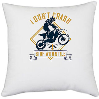                       UDNAG White Polyester 'Motor Cycle | I dont crash. I stop with style' Pillow Cover [16 Inch X 16 Inch]                                              