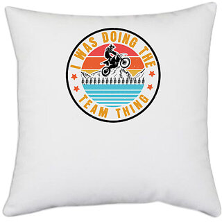                      UDNAG White Polyester 'Motor Cycle | I was doing the team think' Pillow Cover [16 Inch X 16 Inch]                                              