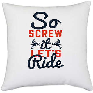                       UDNAG White Polyester 'Motor Cycle | So screw it, lets ride' Pillow Cover [16 Inch X 16 Inch]                                              
