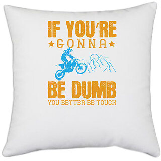                       UDNAG White Polyester 'Motor Cycle | If youre gonna be dumb, you better be tough' Pillow Cover [16 Inch X 16 Inch]                                              