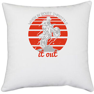                       UDNAG White Polyester 'Motor Cycle | When in doubt throttle it out' Pillow Cover [16 Inch X 16 Inch]                                              