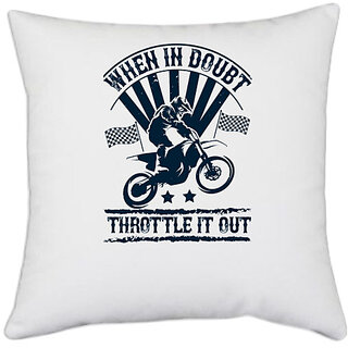                      UDNAG White Polyester 'Motor Cycle | When in doubt, throttle it out' Pillow Cover [16 Inch X 16 Inch]                                              