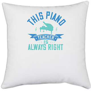                       UDNAG White Polyester 'Piano | this piano teacher is always right' Pillow Cover [16 Inch X 16 Inch]                                              