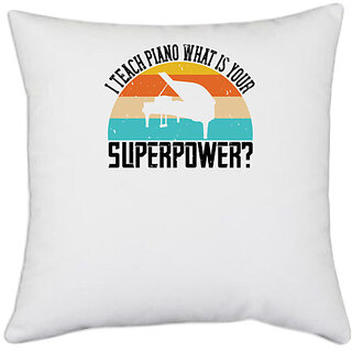                       UDNAG White Polyester 'Piano | i teach piano what is your superpower 2' Pillow Cover [16 Inch X 16 Inch]                                              