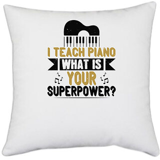                       UDNAG White Polyester 'Piano | i teach piano what is your superpower' Pillow Cover [16 Inch X 16 Inch]                                              