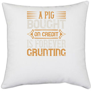                       UDNAG White Polyester 'Pig | A pig bought on credit is forever grunting' Pillow Cover [16 Inch X 16 Inch]                                              