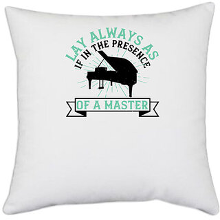                      UDNAG White Polyester 'Piano | lay always as if in the presence of a master' Pillow Cover [16 Inch X 16 Inch]                                              