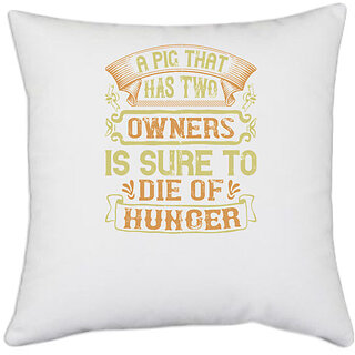                       UDNAG White Polyester 'Pig | A pig that has two owners is sure to die of hunger' Pillow Cover [16 Inch X 16 Inch]                                              