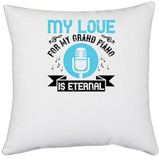                       UDNAG White Polyester 'Piano | My love for my grand piano is eternal' Pillow Cover [16 Inch X 16 Inch]                                              