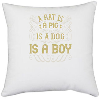                       UDNAG White Polyester 'Pig | A rat is a pig is a dog is a boy' Pillow Cover [16 Inch X 16 Inch]                                              