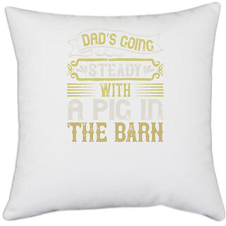                       UDNAG White Polyester 'Pig | Dads going steady with a pig in the barn' Pillow Cover [16 Inch X 16 Inch]                                              