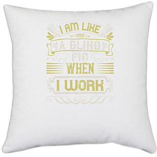                       UDNAG White Polyester 'Pig | I am like a blind pig when I workk' Pillow Cover [16 Inch X 16 Inch]                                              