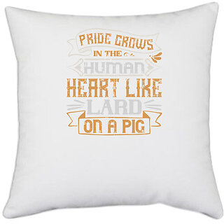                       UDNAG White Polyester 'Pig | Pride grows in the human heart like lard on a pig' Pillow Cover [16 Inch X 16 Inch]                                              