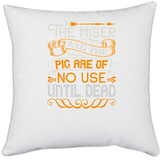                       UDNAG White Polyester 'Pig | The miser and the pig are of no use until dead' Pillow Cover [16 Inch X 16 Inch]                                              