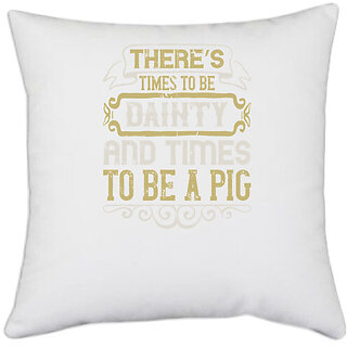                       UDNAG White Polyester 'Pig | Theres times to be dainty and times to be a pig' Pillow Cover [16 Inch X 16 Inch]                                              