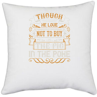                       UDNAG White Polyester 'Pig | Though he love not to buy the pig in the poke' Pillow Cover [16 Inch X 16 Inch]                                              