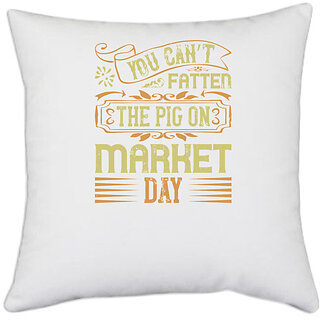                       UDNAG White Polyester 'Pig | You cant fatten the pig on market day' Pillow Cover [16 Inch X 16 Inch]                                              