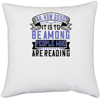                       UDNAG White Polyester 'Reading | Ah, how good it is to be among people who are reading' Pillow Cover [16 Inch X 16 Inch]                                              