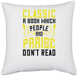                       UDNAG White Polyester 'Reading | Classic  a book which people praise and dont read' Pillow Cover [16 Inch X 16 Inch]                                              