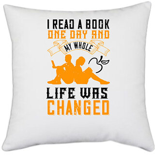                       UDNAG White Polyester 'Reading | I read a book one day and my whole life was changed' Pillow Cover [16 Inch X 16 Inch]                                              