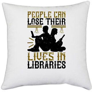                       UDNAG White Polyester 'Reading | People can lose their lives in libraries' Pillow Cover [16 Inch X 16 Inch]                                              