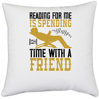                       UDNAG White Polyester 'Reading | Reading for me, is spending time with a friend' Pillow Cover [16 Inch X 16 Inch]                                              