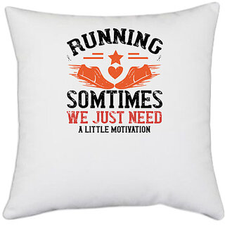                       UDNAG White Polyester 'Running | running sometimes we just need alittler motivation' Pillow Cover [16 Inch X 16 Inch]                                              