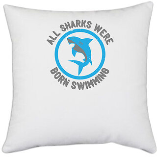                       UDNAG White Polyester 'Shark | All sharks were born swimming 02' Pillow Cover [16 Inch X 16 Inch]                                              
