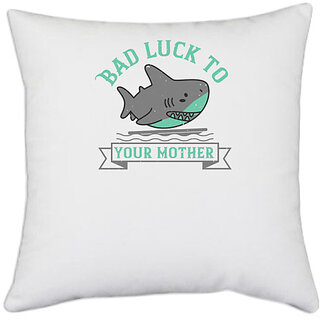                       UDNAG White Polyester 'Shark | Bad luck to your mother' Pillow Cover [16 Inch X 16 Inch]                                              