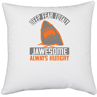                       UDNAG White Polyester 'Shark | deep fear totaly jawesome always hungry' Pillow Cover [16 Inch X 16 Inch]                                              