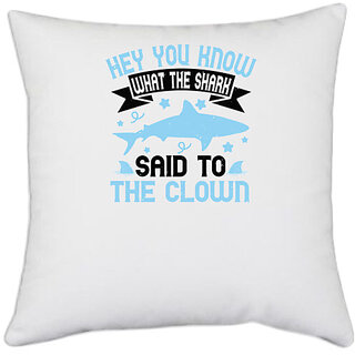                       UDNAG White Polyester 'Shark | Hey. You know what the shark said to the clown' Pillow Cover [16 Inch X 16 Inch]                                              