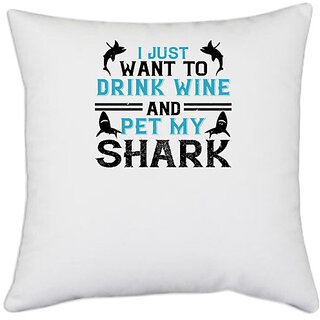                       UDNAG White Polyester 'Shark | i just want to drink wine and pet my shark' Pillow Cover [16 Inch X 16 Inch]                                              