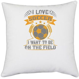                       UDNAG White Polyester 'Soccer | I love soccer; I want to be on the field' Pillow Cover [16 Inch X 16 Inch]                                              