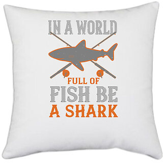                       UDNAG White Polyester 'Shark | In a world full of fish be a shark' Pillow Cover [16 Inch X 16 Inch]                                              