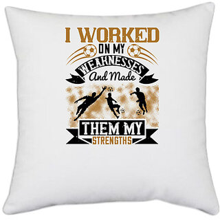                       UDNAG White Polyester 'Soccer | I worked on my weaknesses and made them my strengths' Pillow Cover [16 Inch X 16 Inch]                                              